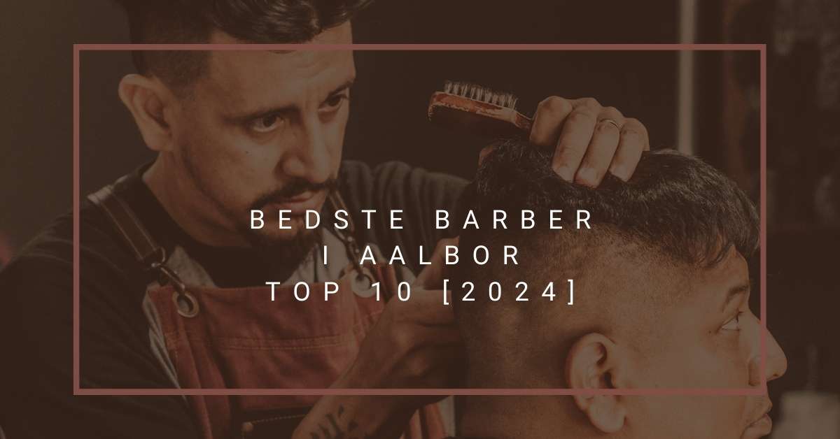 Bedste Barber i Aalborg - TOP 10 [2024]