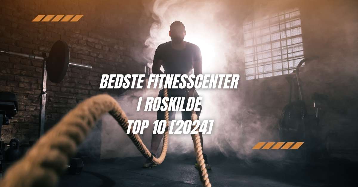 Bedste Fitnesscenter i Roskilde - TOP 10 [2024]