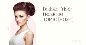 Bedste Frisør i Roskilde - TOP 10 [2024]