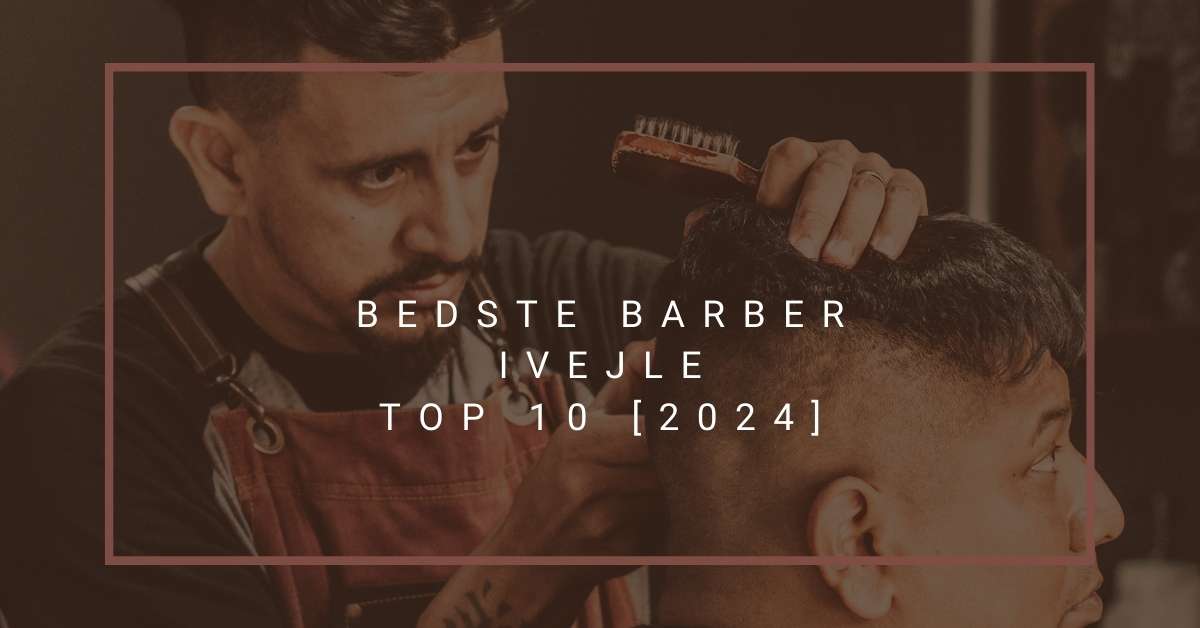 Bedste Barber i Vejle - TOP 10 [2024]