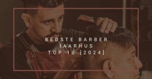 Bedste Barber i Aarhus - TOP 10 [2024]