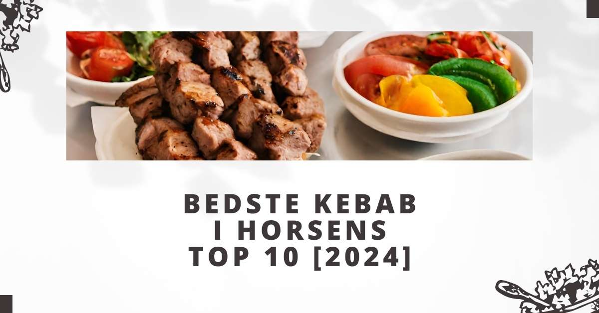 Bedste Kebab i Horsens - TOP 10 [2024]