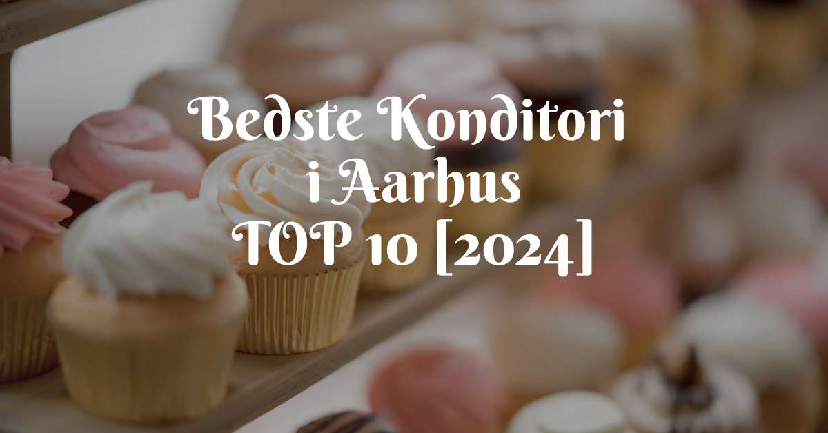 Bedste Konditori i Aarhus - TOP 10 [2024]