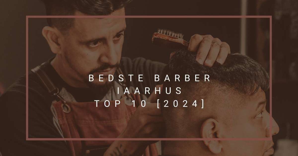 Bedste Barber i Aarhus - TOP 10 [2024]