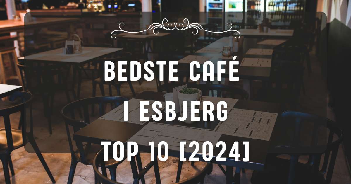 Bedste Café i Esbjerg - TOP 10 [2024]