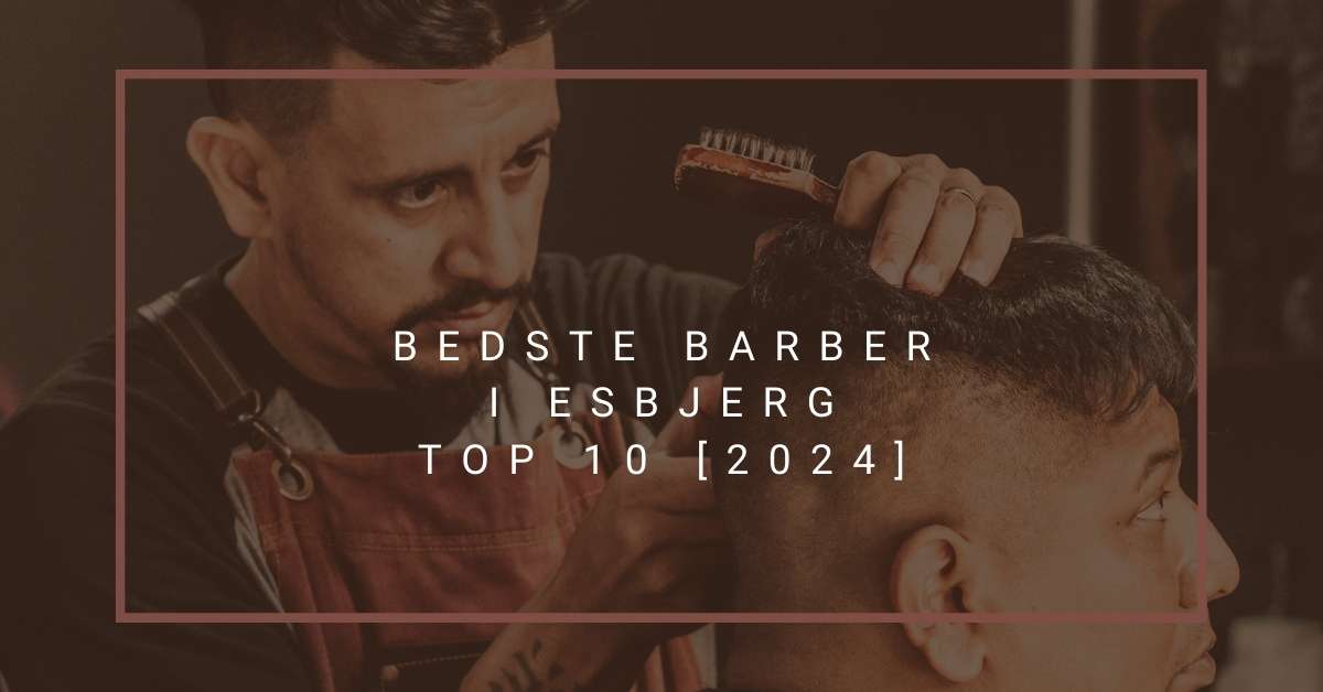 Bedste Barber i Esbjerg - TOP 10 [2024]