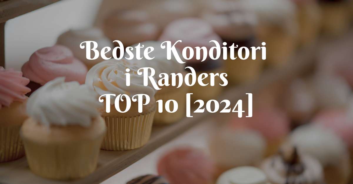 Bedste Konditori i Randers - TOP 10 [2024]