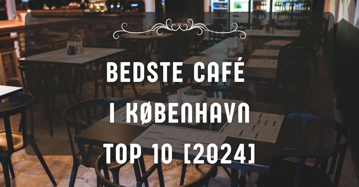 Bedste Café i København - TOP 10 [2024]