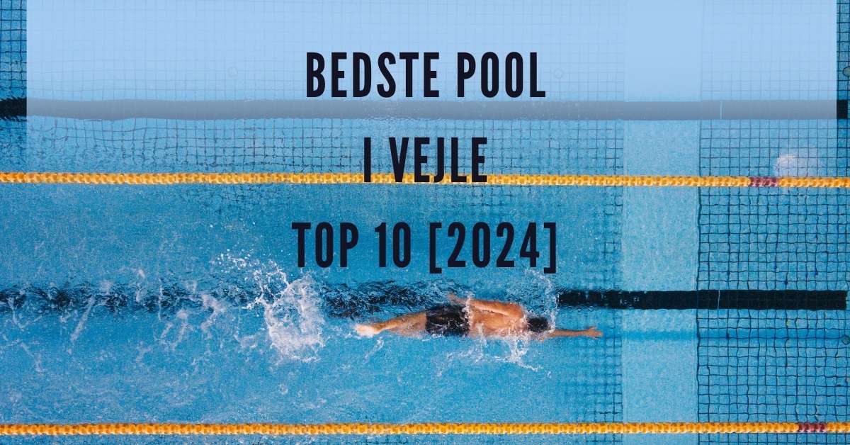 Bedste Pool i Vejle - TOP 10 [2024]