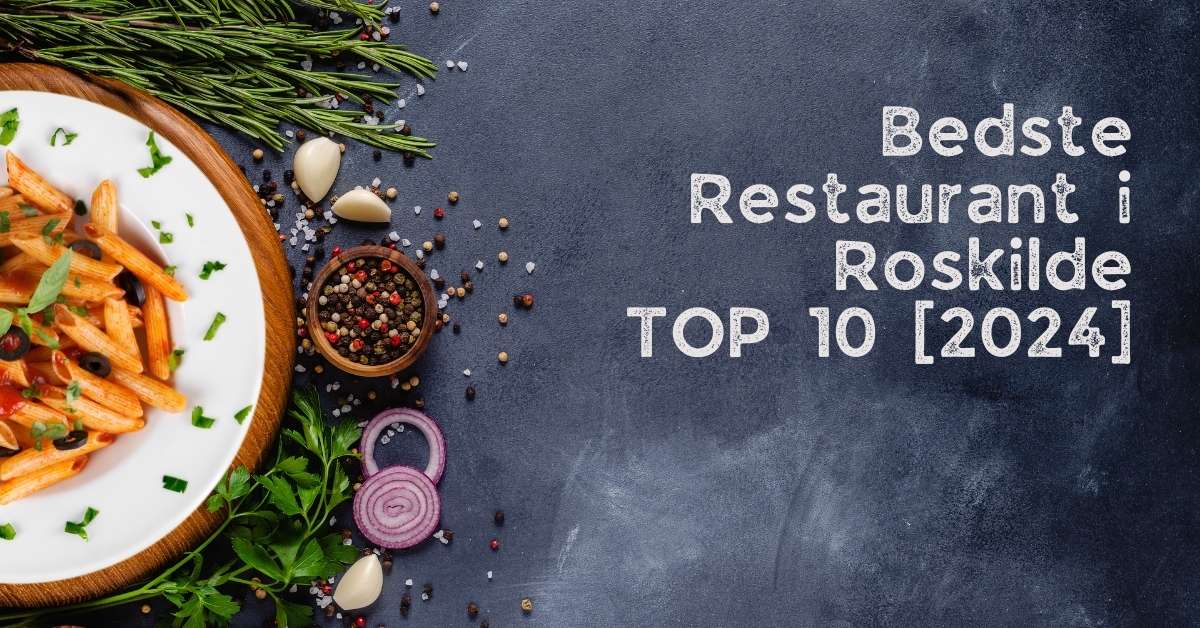 Bedste Restaurant i Roskilde – TOP 10 [2024]