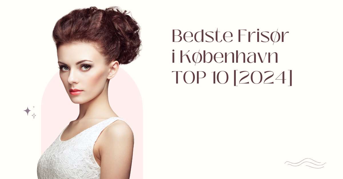 Bedste Frisør i København - TOP 10 [2024]